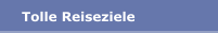 Tolle Reiseziele